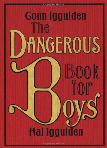 The Dangerous Book for Boys by Conn Iggulden