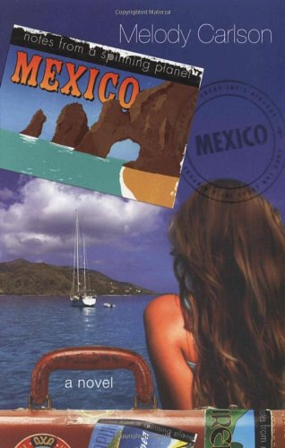 Notes from a Spinning Planet--Mexico by Melody Carlson
