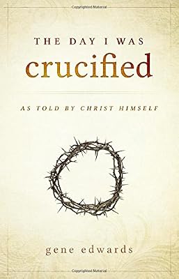 The Day I was Crucified: As Told by Christ Himself