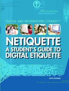 Netiquette: A Student's Guide to Digital Etiquette (Digital & Information Literacy)
