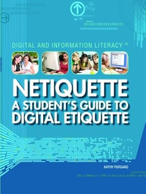 Netiquette: A Student's Guide to Digital Etiquette (Digital & Information Literacy)
