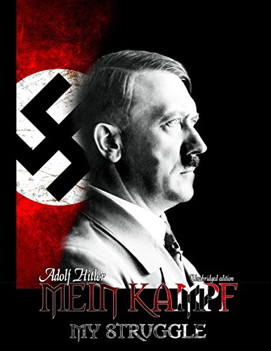 Mein Kampf - My Struggle: Unabridged edition of Hitlers original book - Four and a Half Years of Struggle against Lies, Stupidity, and Cowardice by Adolf Hitler