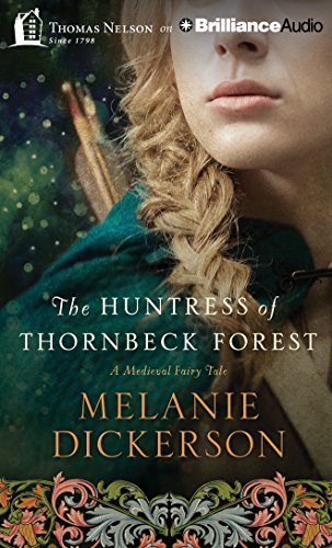 The Huntress of Thornbeck Forest by Melanie Dickerson
