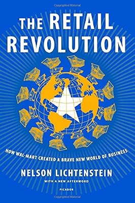 The Retail Revolution: How Wal-Mart Created a Brave New World of Business