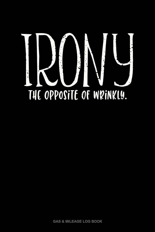 Irony The Opposite Of Wrinkly: Gas & Mileage Log Book by Jeryx Publishing