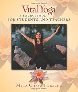 Vital Yoga: A Sourcebook for Students and Teachers by Meta Chaya Hirschl