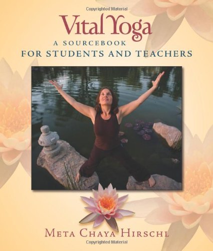 Vital Yoga: A Sourcebook for Students and Teachers by Meta Chaya Hirschl