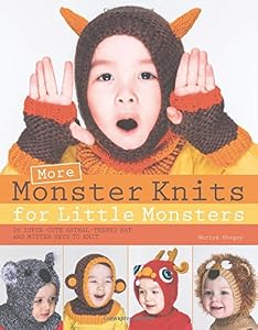 More Monster Knits for Little Monsters: 20 Super-Cute Animal-Themed Hat and Mitten Sets to Knit