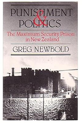 Punishment and Politics: The Maximum Security Prison in New Zealand