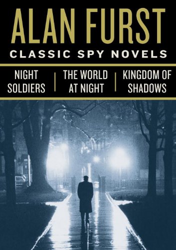 Classic Spy Novels 3-Book Bundle: Night Soldiers, The World at Night, Kingdom of Shadows by Alan Furst