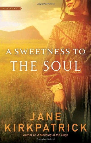 A Sweetness to the Soul by Jane Kirkpatrick