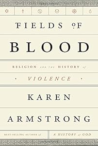 Fields of Blood: Religion and the History of Violence