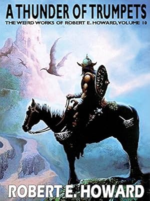 A Thunder of Trumpets: The Weird Works of Robert E. Howard
