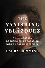 The Vanishing Velázquez: A 19th Century Bookseller's Obsession with a Lost Masterpiece