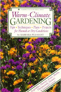 Warm-Climate Gardening: Tips, Techniques, Plans, Projects for Humid or Dry Conditions by Barbara Pleasant
