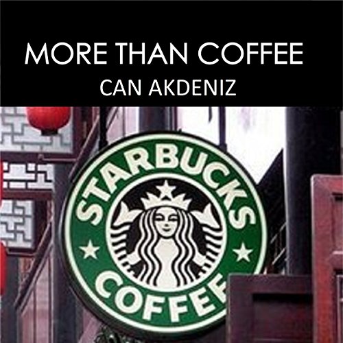 More than Coffee: The Secrets of Starbucks Success: Best Business Books, Volume 23