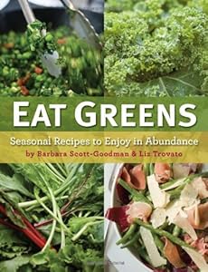 Eat Greens: Seasonal Recipes to Enjoy in Abundance by Barbara Scott-Goodman