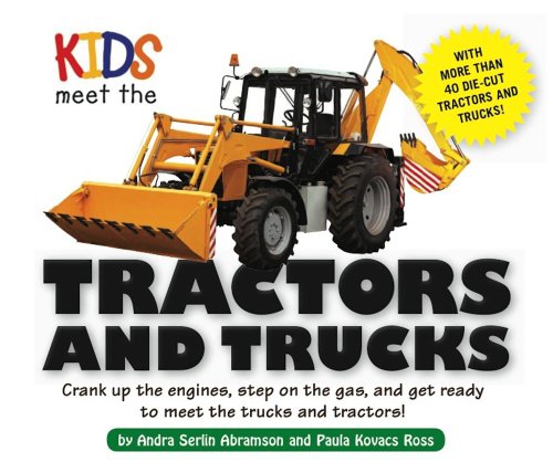 Kids Meet the Tractors and Trucks: An exciting mechanical and educational experience awaits you when you meet tractors and trucks by Andra Serlin Abramson