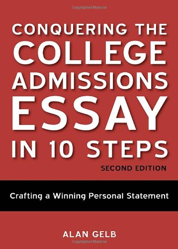 Conquering the college admissions essay in 10 steps by Alan Gelb
