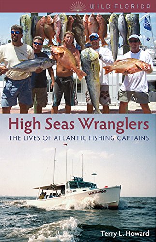HIGH SEAS WRANGLERS: THE LIVES OF ATLANTIC FISHING By Terry L. Howard **Mint**