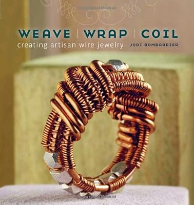 Weave, Wrap, Coil: Creating Artisan Wire Jewelry