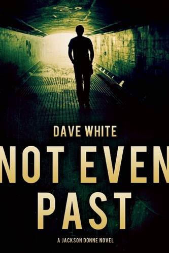 Not Even Past: A Jackson Donne Novel by Dave White