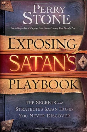 Exposing Satan's Playbook: The secrets and strategies Satan hopes you never discover by Perry Stone