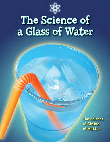 The Science of a Glass of Water: The Science of States of Matter by Anna Claybourne