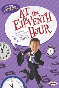 At the Eleventh Hour: And Other Expressions About Money and Numbers