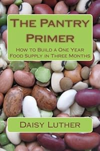 The Pantry Primer: How to Build a One Year Food Supply in Three Months by Daisy Luther