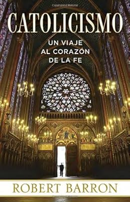 Catolicismo: Un Viaje al Corazon de la Fe