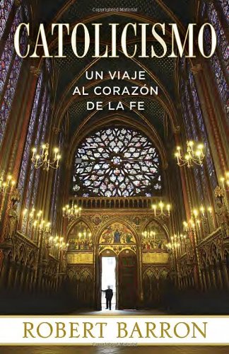 Catolicismo: Un Viaje al Corazon de la Fe by Robert Barron
