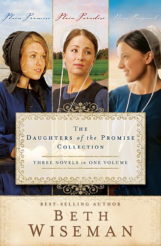 The Daughters of the Promise Collection: Plain Promise, Plain Paradise, Plain Proposal (A Daughters of the Promise Novel) by Beth Wiseman