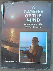 Ganges of the Mind: A Journey On the River of Dreams by Steven G Darian