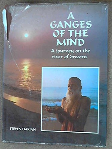 Ganges of the Mind: A Journey On the River of Dreams by Steven G Darian
