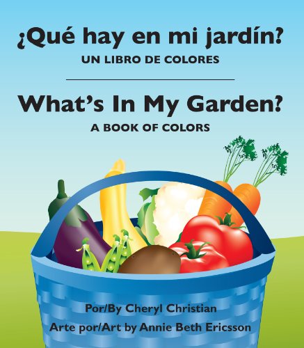 &iquest;Qu&eacute; hay en mi jard&iacute;m: un libro de colores / What's In My Garden? : A Book of Colors by Cheryl Christian