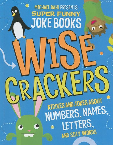 Wisecrackers: Riddles and Jokes About Numbers, Names, Letters, and Silly Words (Michael Dahl Presents Super Funny Joke Books) by Michael Dahl