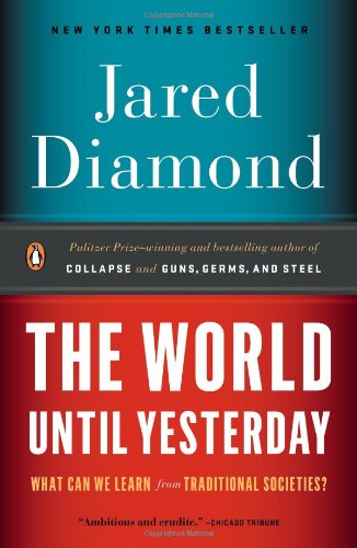 The World Until Yesterday: What Can We Learn from Traditional Societies? by Jared Diamond