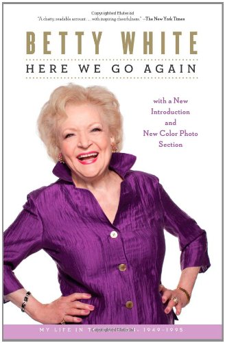 Here We Go Again: My Life In Television by Betty White