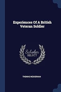 Experiences Of A British Veteran Soldier by Thomas McKiernan