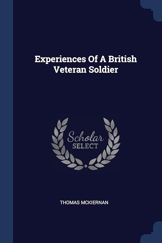 Experiences Of A British Veteran Soldier by Thomas McKiernan