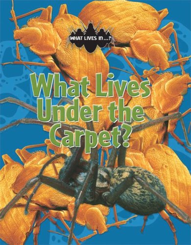 What Lives Under the Carpet? (What Lives In…?) by John Woodward