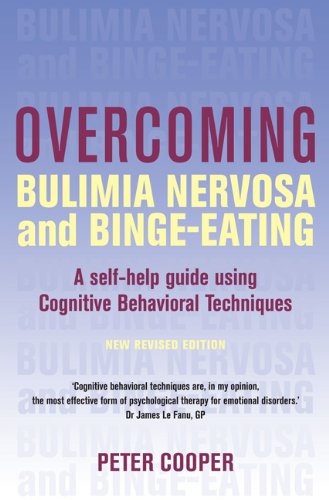 Overcoming Bulimia Nervosa and Binge-Eating: A Self-Help Guide Using Cognitive Behavioral Techniques by Peter Cooper