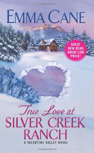 True Love at Silver Creek Ranch: A Valentine Valley Novel by Emma Cane