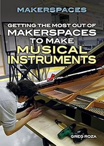 Getting the most out of Makerspaces to make musical instruments