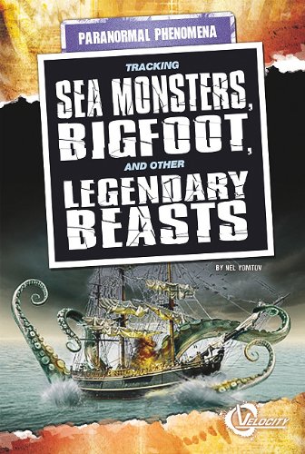 Tracking Sea Monsters, Bigfoot, and Other Legendary Beasts by Nel Yomtov