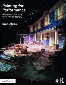 Painting for Performance: A Beginner’s Guide to Great Painted Scenery by Sean O'Skea
