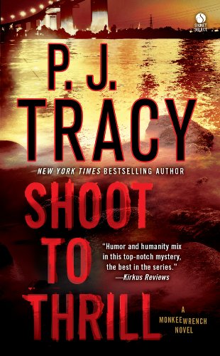 Shoot to Thrill: A Monkeewrench Novel by P. J. Tracy