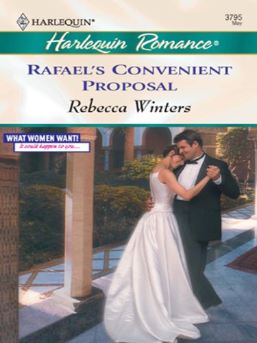 Rafael's Convenient Proposal (What Women Want! Book 6) by Rebecca Winters