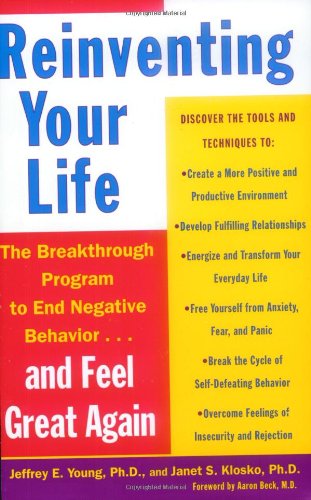 Reinventing Your Life: The Breakthrough Program to End Negative Behavior and Feel Great Again by Jeffrey E. Young